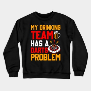 My Drinking Team Has A Darts Problem Crewneck Sweatshirt